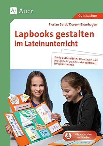 Lapbooks gestalten im Lateinunterricht: Fertig aufbereitete Faltvorlagen und passende Impulse zu vier zentralen Lehrplanthemen (5. bis 10. Klasse) von Auer Verlag i.d.AAP LW