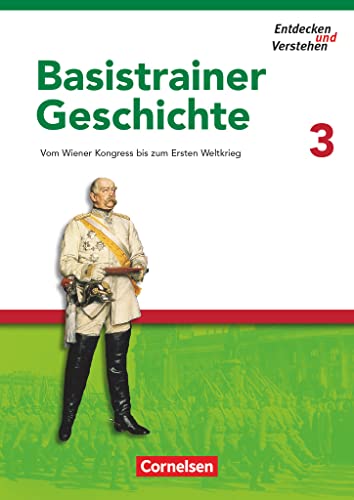 Entdecken und verstehen - Geschichtsbuch - Basistrainer Geschichte - Heft 3: Vom Wiener Kongress bis zum Ersten Weltkrieg - Arbeitsheft mit Lösungsheft von Cornelsen Verlag GmbH