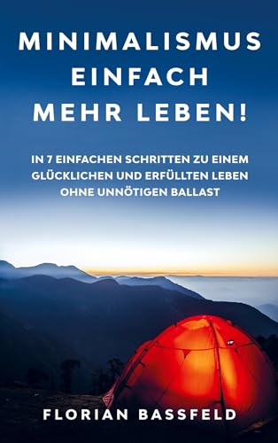 Minimalismus: Einfach mehr Leben!: In 7 einfachen Schritten zu einem glücklichen und erfüllten Leben ohne unnötigen Ballast von Bookmundo