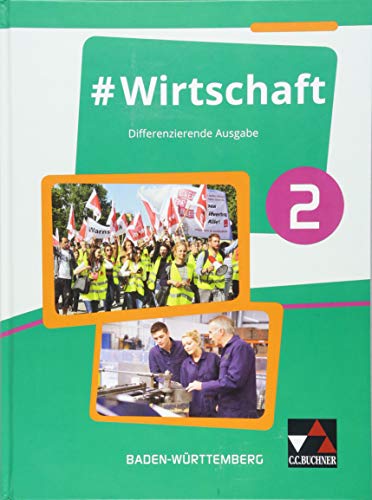 #Wirtschaft – Baden-Württemberg / #Wirtschaft 2: Wirtschaft, Berufs- und Studienorientierung – differenzierende Ausgabe / Für die Jahrgangsstufe 9 ... – differenzierende Ausgabe)