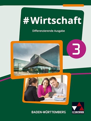 #Wirtschaft – Baden-Württemberg / #Wirtschaft 3: Wirtschaft, Berufs- und Studienorientierung – differenzierende Ausgabe / Für die Jahrgangsstufe 10 ... – differenzierende Ausgabe)