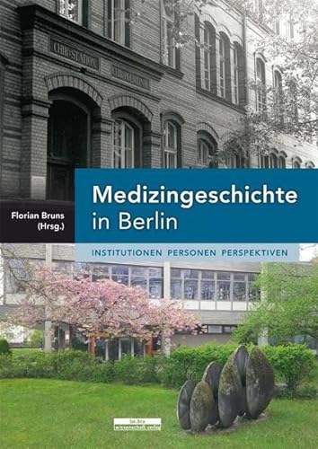 Medizingeschichte in Berlin: Institutionen - Personen - Perspektiven von bebra wissenschaft
