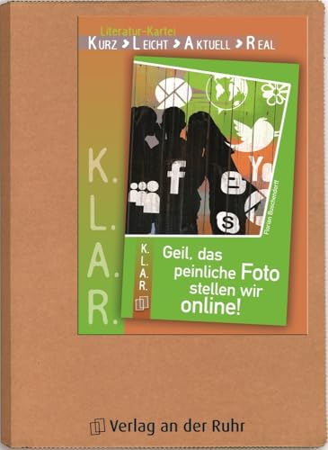 Geil, das peinliche Foto stellen wir online!: 7.-10. Klasse (K.L.A.R. - Literatur-Kartei) von Verlag An Der Ruhr