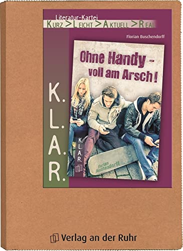 Ohne Handy – voll am Arsch! (K.L.A.R. - Literatur-Kartei) von Verlag An Der Ruhr