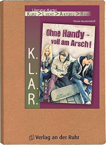 Ohne Handy – voll am Arsch! (K.L.A.R. - Literatur-Kartei)