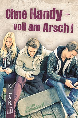 Ohne Handy - voll am Arsch! (K.L.A.R. - Taschenbuch) von Verlag An Der Ruhr