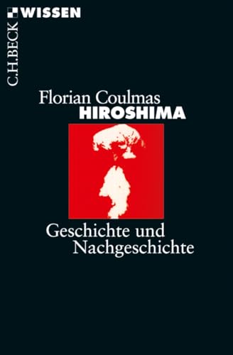 Hiroshima: Geschichte und Nachgeschichte (Beck'sche Reihe)