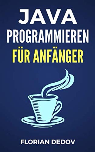 Java Programmieren Für Anfänger: Der schnelle Einstieg (Java Programmieren Lernen - Der schnelle Einstieg, Band 1) von Independently published