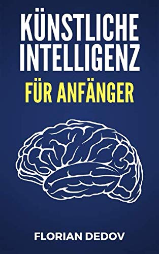 Künstliche Intelligenz Für Anfänger: Der schnelle Einstieg von Independently published