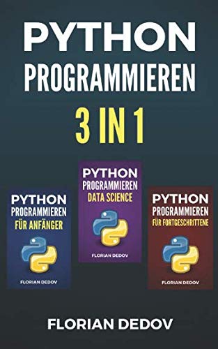 Python Programmieren 3 in 1: Der schnelle Einstieg (Anfänger, Fortgeschritten, Data Science) von Independently published