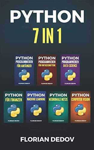 Python Programmieren 7 in 1: Der schnelle Einstieg (Grundlagen, Machine Learning, Neuronale Netze, Data Science, Computer Vision, Finanzen) von Independently published