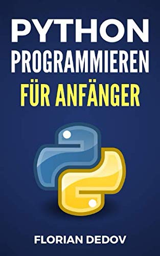 Python Programmieren Für Anfänger: Der schnelle Einstieg (Python Programmieren Lernen - Der schnelle Einstieg, Band 1) von Independently published
