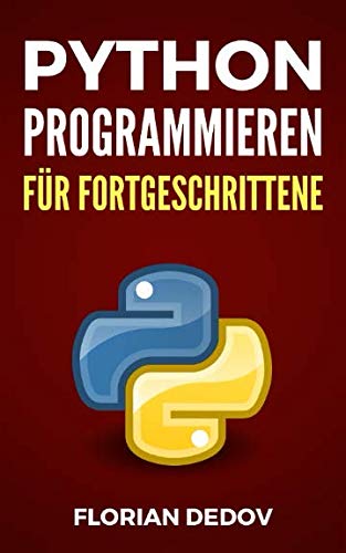 Python Programmieren Für Fortgeschrittene: Der schnelle Einstieg (Python Programmieren Lernen - Der schnelle Einstieg, Band 2)