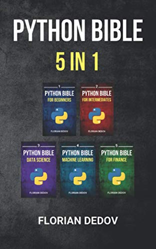 The Python Bible 5 in 1: Volumes One To Five (Beginner, Intermediate, Data Science, Machine Learning, Finance)