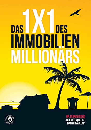 Das 1x1 des Immobilien Millionärs: Deine genaue Anleitung zum Investieren..
