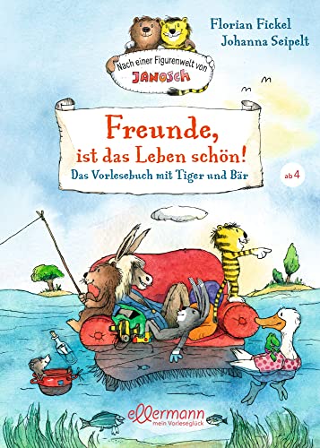 Nach einer Figurenwelt von Janosch. Freunde, ist das Leben schön!: Das Vorlesebuch mit Tiger und Bär. Für Kinder ab 4 Jahren Nach einer Figurenwelt von Janosch. Freunde, ist das Leben schön!: Das Vorlesebuch mit Tiger und Bär. Für Kinder ab 4 Jahren