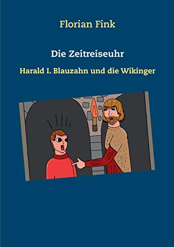 Die Zeitreiseuhr: Harald I. Blauzahn und die Wikinger von Books on Demand