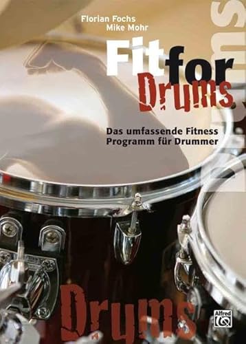 Fit for Drums: Das umfassende Fitness Programm für Schlagzeuger von Alfred Music Publishing GmbH