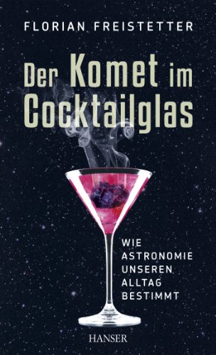 Der Komet im Cocktailglas: Wie Astronomie unseren Alltag bestimmt