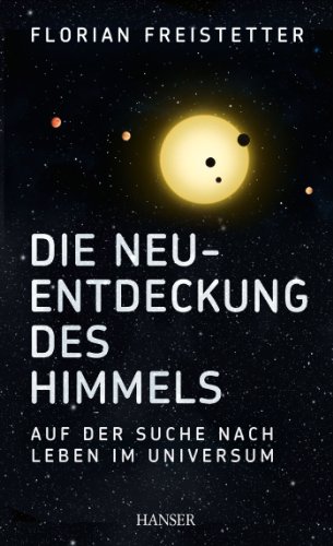 Die Neuentdeckung des Himmels: Auf der Suche nach Leben im Universum Die Neuentdeckung des Himmels: Auf der Suche nach Leben im Universum von HANSER FACHBUCHVERLAG