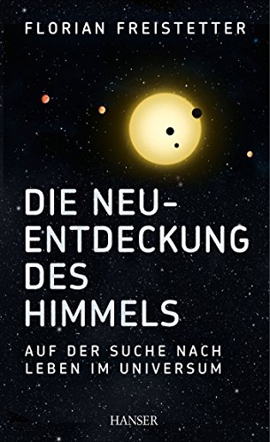 Die Neuentdeckung des Himmels: Auf der Suche nach Leben im Universum von Hanser, Carl GmbH + Co.