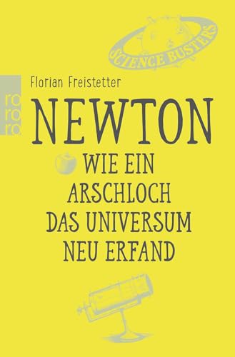 Newton. Wie ein Arschloch das Universum neu erfand