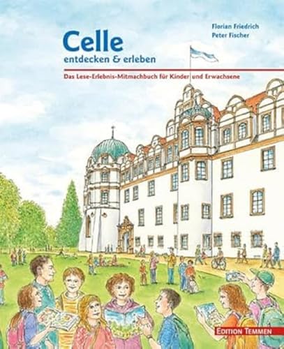 Celle entdecken & erleben: Das Lese-Erlebnis-Mitmach-Buch für Kinder und Erwachsene