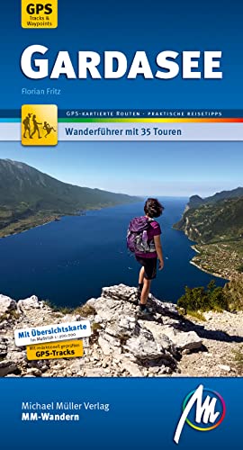 Gardasee MM-Wandern Wanderführer Michael Müller Verlag: Wanderführer mit GPS-kartierten Wanderungen Gardasee MM-Wandern Wanderführer Michael Müller Verlag: Wanderführer mit GPS-kartierten Wanderungen