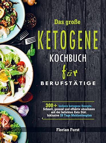 Das große Ketogene Kochbuch für Berufstätige: 300+ leckere ketogene Rezepte. Schnell, gesund und effektiv abnehmen mit der beliebten Keto Diät. Inklusive 28 Tage Mahlzeitenplan von Bookmundo Direct