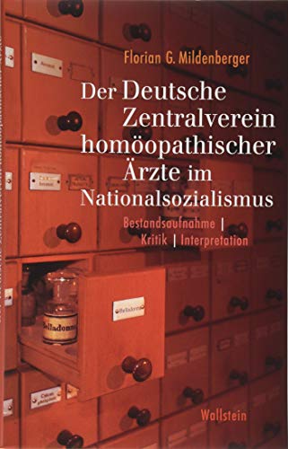 Der Deutsche Zentralverein homöopathischer Ärzte im Nationalsozialismus: Bestandsaufnahme, Kritik, Interpretation von Wallstein