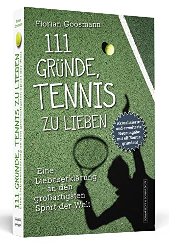 111 Gründe, Tennis zu lieben: Eine Liebeserklärung an den großartigsten Sport der Welt | Aktualisierte und erweiterte Neuausgabe mit elf Bonusgründen von Schwarzkopf + Schwarzkopf