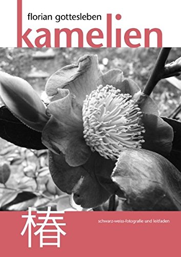 Kamelien: Schwarz-Weiß-Fotografie und Leitfaden von Books on Demand