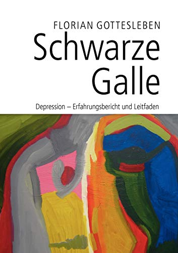 Schwarze Galle: Depression - Erfahrungsbericht und Leitfaden