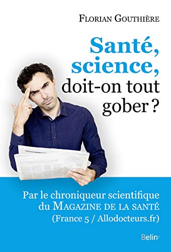 Santé, science, doit-on tout gober ?