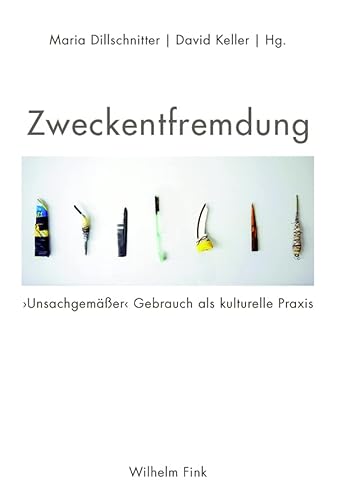Zweckentfremdung: 'Unsachgemäßer' Gebrauch als kulturelle Praxis