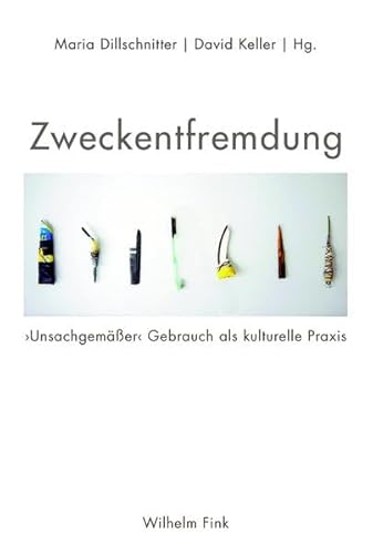 Zweckentfremdung: 'Unsachgemäßer' Gebrauch als kulturelle Praxis