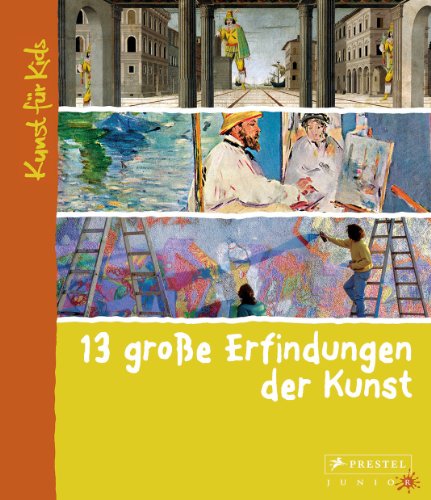 13 große Erfindungen der Kunst: Kunst für Kids von Prestel