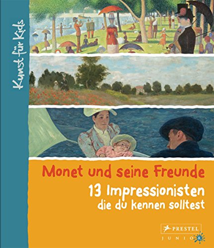 Monet und seine Freunde. 13 Impressionisten, die du kennen solltest: Kunst für Kids