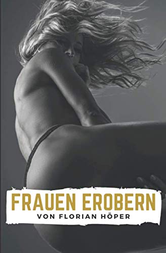 Frauen Erobern: Flirten lernen für Männer von Independently published