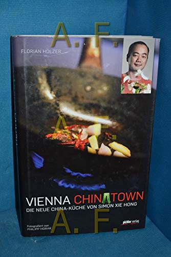 Vienna Chinatown: Die neue China-Küche von Simon Xie Hong Mit Fotos von Philipp Horak