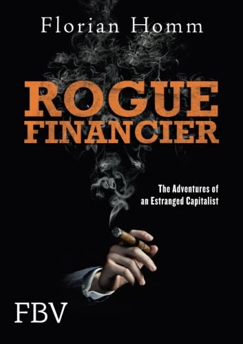Rogue Financier: The Adventures Of An Estranged Capitalist: The Deliberations of an Estranged Capitalist von FinanzBuch Verlag