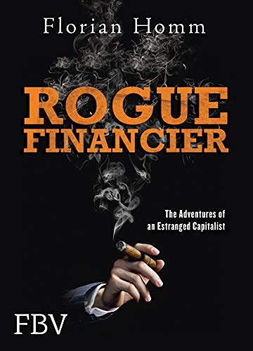 Rogue Financier: The Adventures Of An Estranged Capitalist: The Deliberations of an Estranged Capitalist von FinanzBuch Verlag