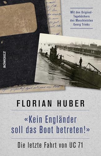 "Kein Engländer soll das Boot betreten!": Die letzte Fahrt von UC 71 "Kein Engländer soll das Boot betreten!": Die letzte Fahrt von UC 71