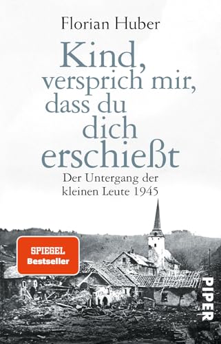 Kind, versprich mir, dass du dich erschießt: Der Untergang der kleinen Leute 1945 | Über den größten Massenselbstmord der Geschichte Deutschlands von Piper Verlag GmbH