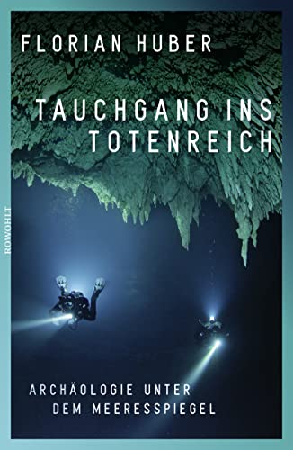 Tauchgang ins Totenreich: Archäologie unter dem Meeresspiegel von Rowohlt Verlag GmbH
