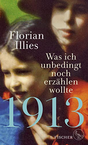 1913 – Was ich unbedingt noch erzählen wollte: Die Fortsetzung des Bestsellers 1913 1913 – Was ich unbedingt noch erzählen wollte: Die Fortsetzung des Bestsellers 1913