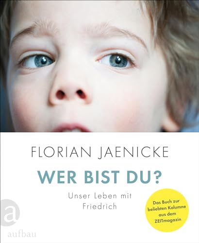 Wer bist du?: Unser Leben mit Friedrich von Aufbau Verlag GmbH