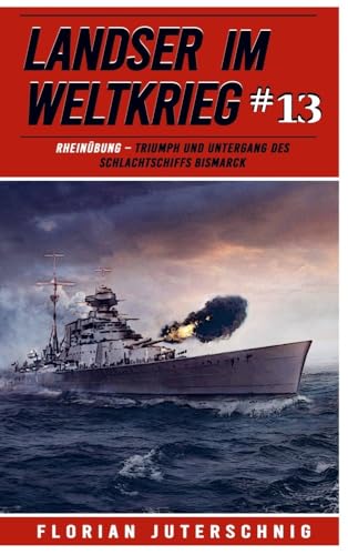 Landser im Weltkrieg 13: RHEINÜBUNG ¿ Triumph und Untergang des Schlachtschiffs Bismarck von EK-2 Militär