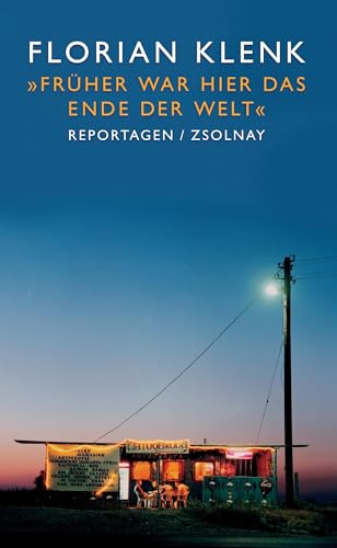 "Früher war hier das Ende der Welt": Reportagen von Zsolnay-Verlag