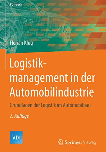 Logistikmanagement in der Automobilindustrie: Grundlagen der Logistik im Automobilbau (VDI-Buch) von Springer